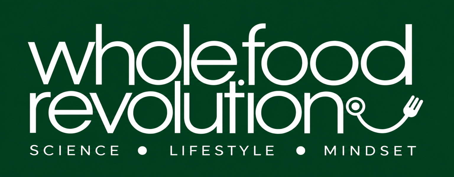Whole Food Revolution — Science • Lifestyle • Mindset